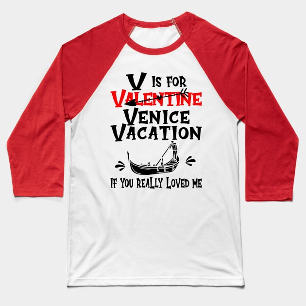 V is for Valentine, actually it's for Venice Vacation, if you really loved me Baseball T-Shirt by Blended Designs